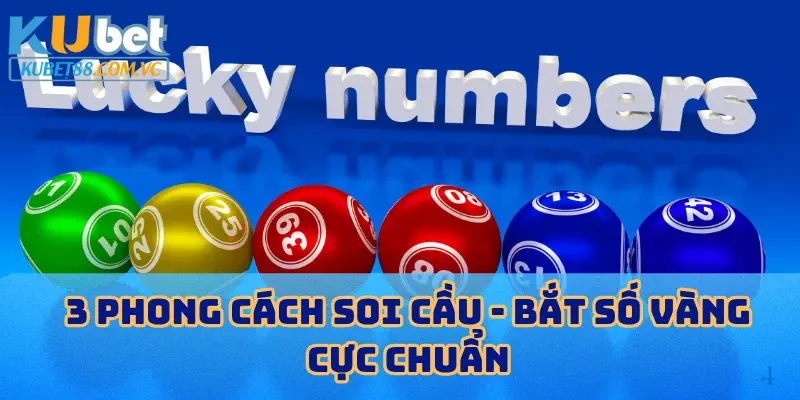 3 Phong cách soi cầu - Bắt số vàng cực chuẩn