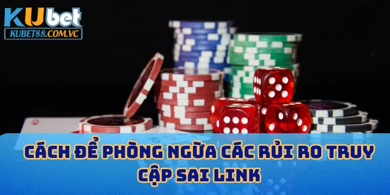 Cách để phòng ngừa các rủi ro truy cập sai link