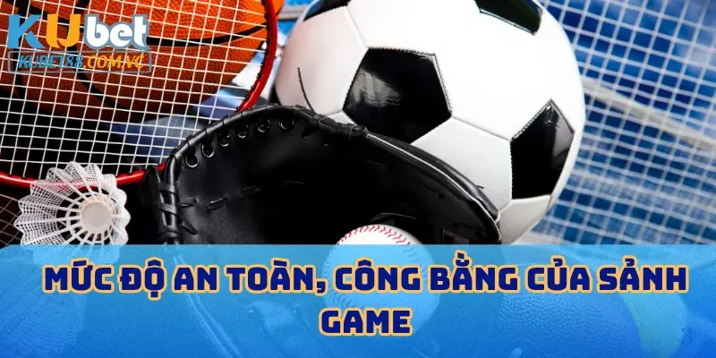 Mức độ an toàn, công bằng của sảnh game