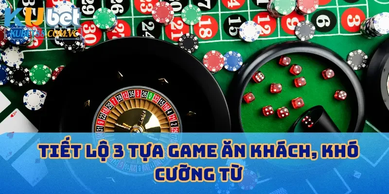 Tiết lộ 3 tựa game ăn khách, khó cưỡng từ